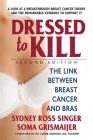Dressed to Kill--Second Edition: The Link Between Breast Cancer and Bras By Sydney Ross Singer, Soma Grismaijer Cover Image