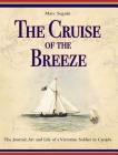 The Cruise of the Breeze: The Journal, Art and Life of a Victorian Soldier in Canada By Marc Seguin, Henry Edward Baines (Artist), Henry E. Baines (As Told by) Cover Image