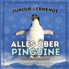 Junior-Lernende, Alles Über Pinguine: Erfahren Sie alles über diese flugunfähigen Vögel! Cover Image
