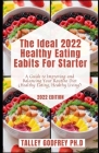 The Ideal 2022 Healthy Eating Eabits For Starter: A Guide to Improving and Balancing Your Routine Diet (Healthy Eating, Healthy Living) By Talley Godfrey Ph. D. Cover Image