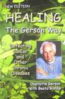 Healing the Gerson Way: Defeating Cancer and Other Chronic Diseases By Charlotte Gerson, Beata Bishop Cover Image
