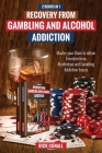 Recovery from Gambling and Alcohol Addiction: 2 Books in 1 - Master your Brain to obtain Freedom from Alcoholism and Gambling addiction issues. Cover Image
