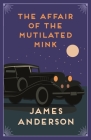 The Affair of the Mutilated Mink By James Anderson Cover Image