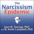 The Narcissism Epidemic Lib/E: Living in the Age of Entitlement Cover Image