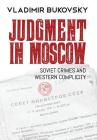 Judgment in Moscow: Soviet Crimes and Western Complicity By Vladimir Bukovsky, Edward Lucas (Introduction by), David Satter (Afterword by) Cover Image