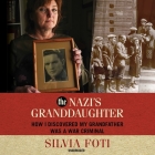 The Nazi's Granddaughter: How I Discovered My Grandfather Was a War Criminal By Silvia Foti, Stefan Rudnicki (Read by), Gabrielle de Cuir (Read by) Cover Image