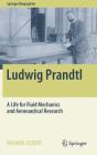 Ludwig Prandtl: A Life for Fluid Mechanics and Aeronautical Research (Springer Biographies) By Michael Eckert, David Tigwell (Translator) Cover Image