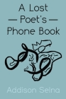 A Lost Poet's Phone Book: A Collection of Poetry By Addison Selna Cover Image