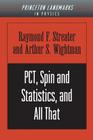 Pct, Spin and Statistics, and All That (Princeton Landmarks in Mathematics and Physics #30) By Raymond F. Streater, Arthur S. Wightman Cover Image