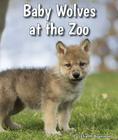 Baby Wolves at the Zoo (All about Baby Zoo Animals) Cover Image