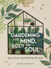 Gardening For Mind, Body and Soul: How To Nurture Your Well-Being With Nature Cover Image