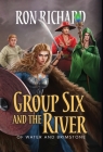 Group Six and the River: Of Water and Brimstone By Ron Richard Cover Image
