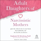 Adult Daughters of Narcissistic Mothers: Quiet the Critical Voice in Your Head, Heal Self-Doubt, and Live the Life You Deserve By Stephanie M. Kriesberg, Lcsw (Contribution by), Linda Jones (Read by) Cover Image