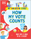 How my Vote Counts: What does it mean to be a Citizen? (My American Story) By DK Cover Image