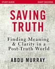 Saving Truth Study Guide: Finding Meaning and Clarity in a Post-Truth World By Abdu Murray Cover Image