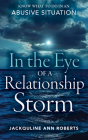 In the Eye of a Relationship Storm : Know What to Do in an Abusive Situation  By Jackquline Ann Roberts Cover Image