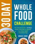30 Day Whole Food Challenge: The Ultimate Guide of 30 Days Whole Food Diet to Upgrade Your Body Health Overwhelmingly By Grace Cook Cover Image