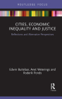 Cities, Economic Inequality and Justice: Reflections and Alternative Perspectives (Routledge Focus on Economics and Finance) Cover Image