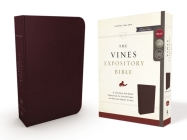 NKJV, the Vines Expository Bible, Bonded Leather, Burgundy, Red Letter Edition: A Guided Journey Through the Scriptures with Pastor Jerry Vines By Jerry Vines (Editor), Thomas Nelson Cover Image
