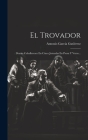 El Trovador: Drama Caballeresco En Cinco Jornadas En Prosa Y Verso... Cover Image