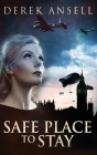 A Safe Place To Stay: A Novel Of World War II By Derek Ansell Cover Image