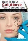 How to Be a Cut Above Your Competitors: Insider Secrets for Positioning Your Way to the Top of the Cosmetic Surgery Market Cover Image