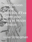 Une passion fleurie: Portraits d'Eva Green pour Nora et Mister Winston By Luke Strongman Cover Image