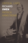 Richard Owen (Critical Lives) By Patrick Armstrong Cover Image