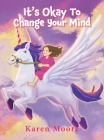 It's Okay To Change Your Mind By Karen Moore Cover Image