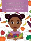 Lettuce Turnip at the Farmers Market: Activity and Coloring Book By Danielle M. Jackson, Hello Legendary Press LLC (Contribution by) Cover Image