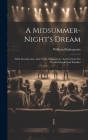 A Midsummer-night's Dream: With Introduction, And Notes, Explanatory And Critical, For Use In Schools And Families By William Shakespeare Cover Image
