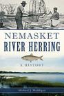 Nemasket River Herring:: A History (Natural History) By Michael J. Maddigan Cover Image