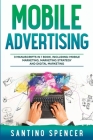 Mobile Advertising: 3-in-1 Guide to Master SMS Marketing, Mobile App Advertising, LBM & Mobile Games Marketing (Marketing Management #17) Cover Image