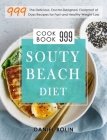 South Beach Diet Cookbook 999: The Delicious, Doctor-Designed, Foolproof of 999 Days Recipes for Fast and Healthy Weight Loss By Daniel Bolin Cover Image