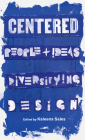 Centered: People and Ideas Diversifying Design By Kaleena Sales Cover Image