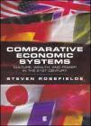 Comparative Economic Systems: Culture, Wealth, and Power in the 21st Century By Steven Rosefielde Cover Image