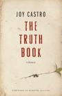 The Truth Book: A Memoir By Joy Castro, Inc Skyhorse Publishing, Dorothy Allison (Foreword by) Cover Image