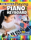 Kids' Guide to Playing the Piano and Keyboard: Learn 30 Songs in 7 Easy Lessons Cover Image