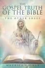 The Gospel Truth Of The Bible: The Other Sheep By Maurice Caines Cover Image