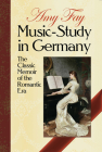Music-Study in Germany: The Classic Memoir of the Romantic Era By Amy Fay, Frances Dillon (Introduction by) Cover Image