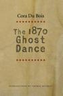 The 1870 Ghost Dance By Cora Du Bois, Thomas Buckley (Introduction by) Cover Image