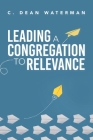 Leading a Congregation to Relevance By C. Dean Waterman Cover Image