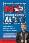 No More Starving Artists: How to Master Your Art, Your Life & Build Your Business By John Paul Fischbach Cover Image