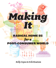 Making It: Radical Home Ec for a Post-Consumer World By Kelly Coyne, Knutzen Erik Cover Image