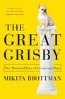 The Great Grisby: Two Thousand Years of Exceptional Dogs By Mikita Brottman Cover Image