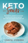 Keto Snacks: The Powerful Benefits of Ketosis Amazing Keto Snacks Recipes Low Carb Keto Snacks for Every Day! By Chantel Stephens Cover Image