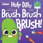 Help Dilly Brush Brush Brush!: A Fun Read-Aloud Toddler Book About Brushing Teeth (Ages 2-4) Cover Image