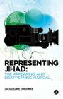 Representing Jihad: The Appearing and Disappearing Radical By Jacqueline O'Rourke Cover Image