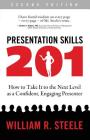 Presentation Skills 201: How to Take It to the Next Level as a Confident, Engaging Presenter By William R. Steele Cover Image