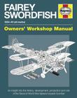Fairey Swordfish 1934 to 1945 (all marks): An insight into the history, development, production and role of the Second World War biplane torpedo bomber (Owners' Workshop Manual) Cover Image